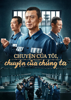 Phim Lồng tiếng Việt | Chuyện của tôi, chuyện của chúng ta | Chứng ngôn đức tin trong các nhà tù của ĐCSTQ