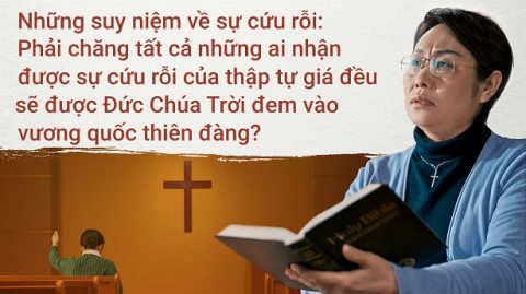 Những suy niệm về sự cứu rỗi: Phải chăng tất cả những ai nhận được sự cứu rỗi của thập tự giá đều sẽ được Đức Chúa Trời đem vào vương quốc thiên đàng?