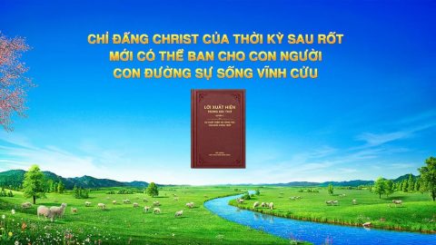 Chỉ Đấng Christ của thời kỳ sau rốt mới có thể ban cho con người con đường sự sống vĩnh cửu